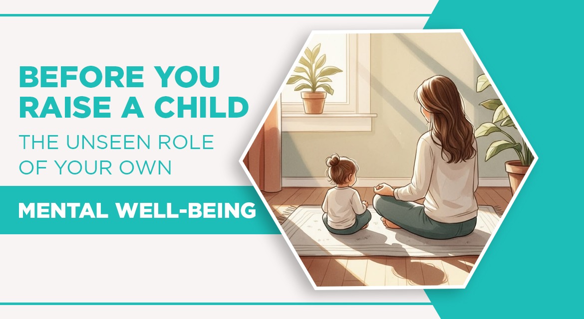 Before You Raise a Child: The Unseen Role of Your Own Mental Well-Being
