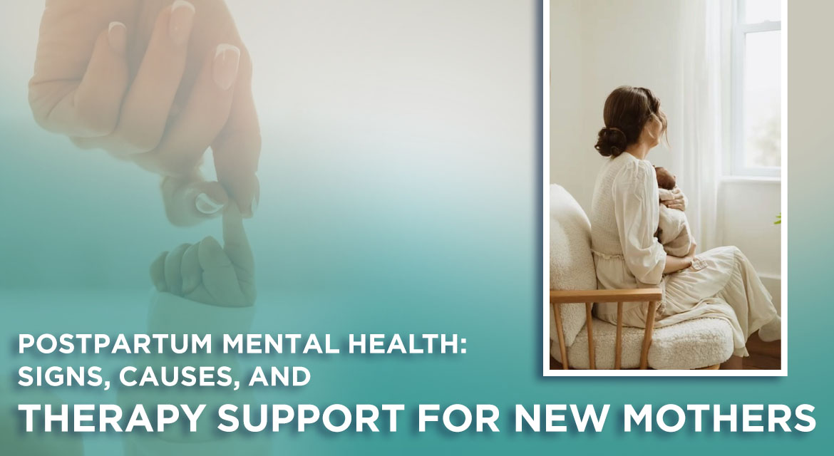 Postpartum Mental Health: Signs, Causes, and Therapy Support for New Mothers